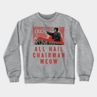 All Hail Chairman Meow Crewneck Sweatshirt